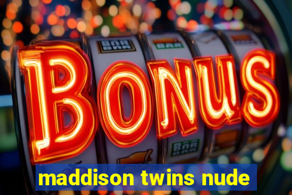 maddison twins nude